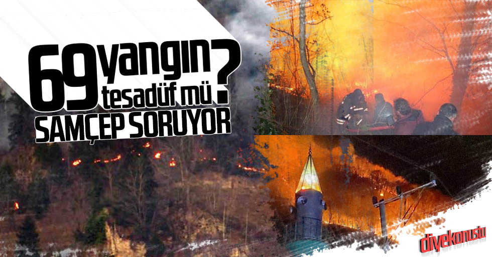 SAMÇEP: 69 yangına tesadüf mü diyeceğiz?