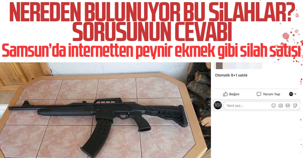 Samsun’da peynir ekmek gibi silah satışı