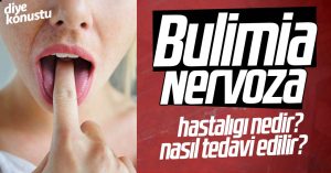 Bulimia (Nervoza) hastalığı nedir? Tedavisi nasıldır?