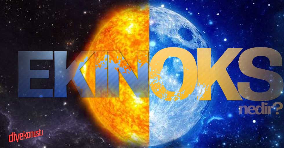 Ekinoks nedir? Ekinoks’ta neler olur? Ekinoks’un etkileri nelerdir?