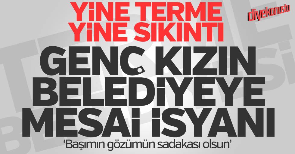 Terme bildiğiniz gibi: Genç kız belediye isyan etti