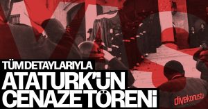Atatürk’ün ölümü ve cenaze töreni (Tüm detaylarıyla 10 Kasım 1938)