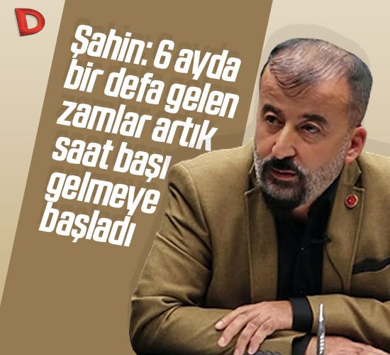 Başkan Salih Şahin: 6 ayda bir gelen zamları saat başı duyar olduk