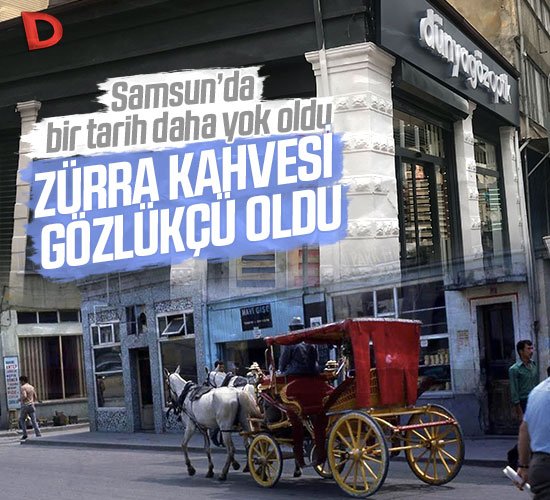 Samsun’da bir tarih daha yok oldu: Şehrin en eski kahvehanesi gözlükçü oldu