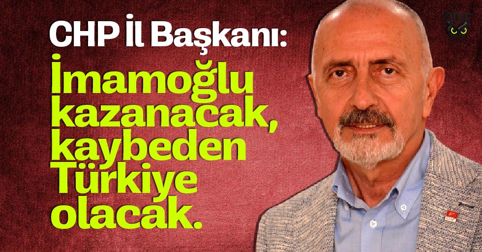 Chp Il Baskani Imamoglu Kazanacak Turkiye Kaybedecek Jpg