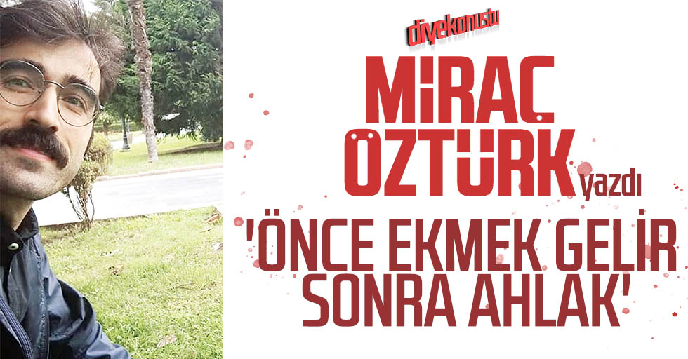 Mirac Ozturk Yazdi Once Ekmek Gelir Sonra Ahlak Jpg