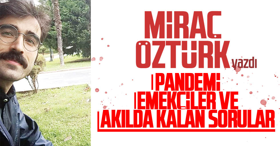 Mirac Ozturk Yazdi Pandemi Emekciler Ve Akilda Kalan Sorular Jpg