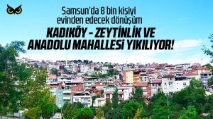 Samsun’da 8 bin kişiyi evinden edecek dönüşüme onay: Kadıköy, Zeytinlik ve Anadolu Mahallesi’nde başlıyor