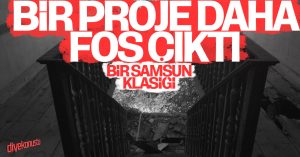 Samsun’da bir proje daha ‘Fos’ çıktı
