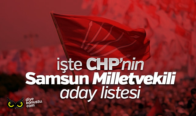CHP Samsun Milletvekili Aday listesi belli oldu