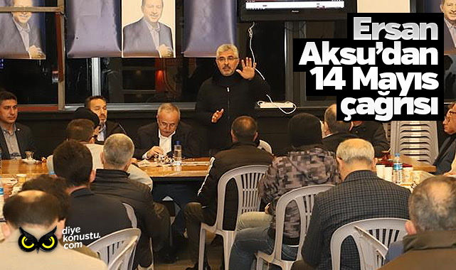 Milletvekili Adayi Ersan Aksu Dan 14 Mayis Cagrisi 5410 Jpg 2