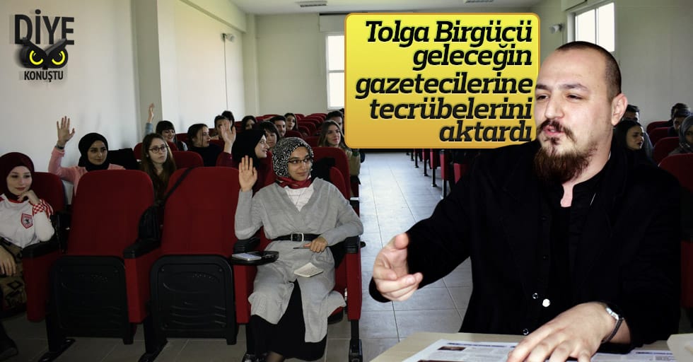Tolga Birgücü geleceğin gazetecileri ile buluştu
