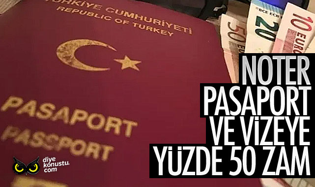 Noter, pasaport ve vizeye yüzde 50 zam