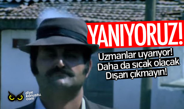 Yaniyoruz Tarihin En Sicak Gunu Olacak Isinizi Erteleyin 2421 Jpg