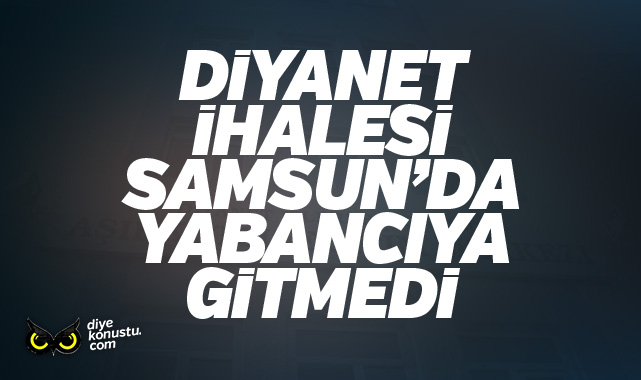 Diyanet In Ihalesi Samsun Da Yabanciya Gitmedi 9921 Jpg