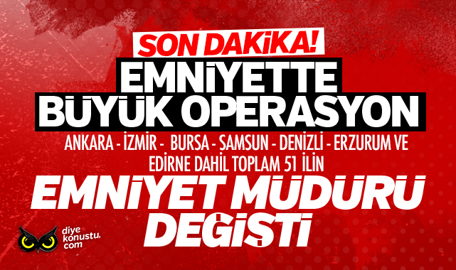 Emniyette Buyuk Operasyon 51 Emniyet Mudurunun Gorev Yeri Degisti Soylu Ya Yakin Isimler De Gitti 3887 Jpg