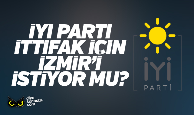 İYİ Parti ittifak için CHP'den İzmir'i mi istiyor? İşte yanıtı
