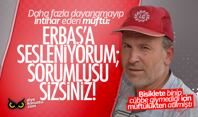 Turkiye De Ilk Kez Bir Muftu Intihar Etti Erbas A Sesleniyorum Sorumlu Sizsiniz 8984 Jpg