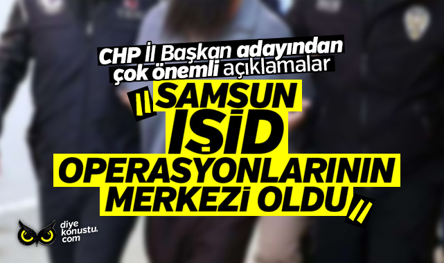 Adaylik Aciklamasinda Onemli Sozler Samsun Isid Operasyonlarinin Merkezi Oldu 8834 Jpg 2
