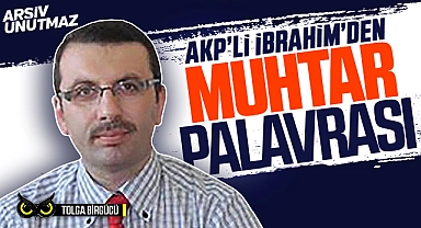 AK Partili Başkan İbrahim’e muhtar isyanı: 8 yıldır aldığım tek hizmet taş duvar