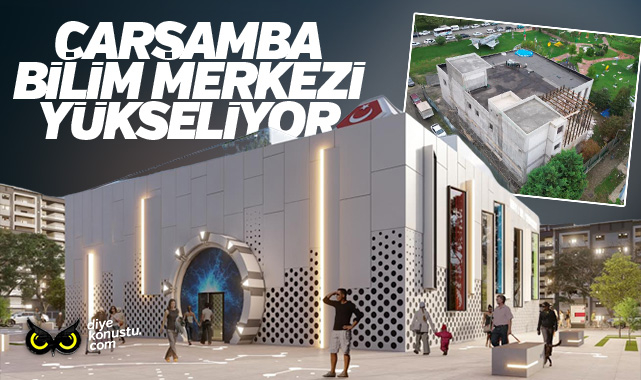 Çarşamba bilim insanları yetiştirecek... Bilim Merkezi hızla yükseliyor... 1 Carsamba Bilim Insanlari Yetistirecek Bilim Merkezi Hizla Yukseliyor 7485 Jpg 2
