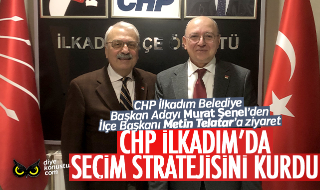 Chp Ilkadim Da Secim Stratejisini Kurdu Baskan Telatar Ve Senel Biraraya Geldi 5110 Jpg 2