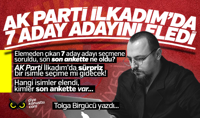 Tolga Birgucu Yazdi Ak Parti Ilkadim Da 14 Isimden 7 Sini Eledi Son Ankette Ne Oldu Yeni Bir Anket Daha Yapilacak 8241 Jpg 2