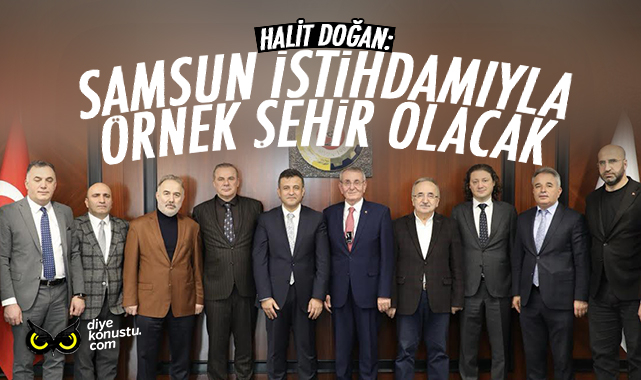 Halit Doğan: Samsun sanayisi ve istihdamıyla örnek şehir olacak