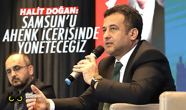 Halit Doğan: Samsun'u ahenk içinde yöneteceğiz 1 Halit Dogan Samsun U Ahenk Icinde Yonetecegiz 3807 Jpg 2
