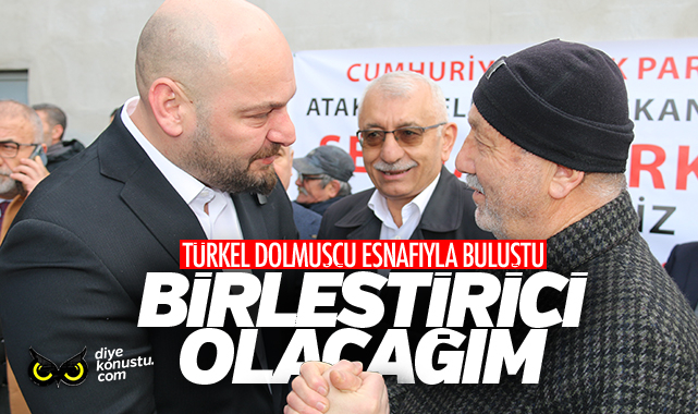 Serhat Türkel dolmuşçu esnafı ile buluştu: Birleştirici olacağım