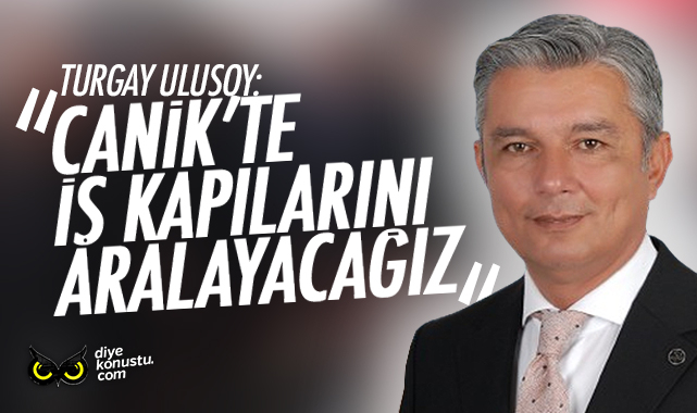 Turgay Ulusoy: Canik'te iş kapılarını aralayacağız