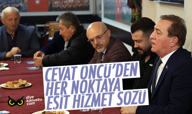 Cevat Öncü'den 'her noktaya eşit hizmet' sözü