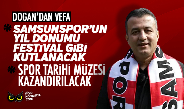 Doğan'dan Samsunspor'a vefa...Yıl dönümü festival gibi kutlanacak... Spor tarihi müzesi kurulacak...