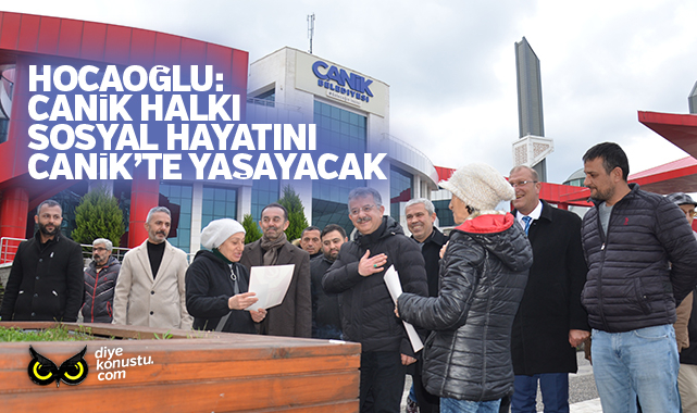 Hocaoğlu: Canik halkı sosyal hayatı ilçesinde yaşayacak
