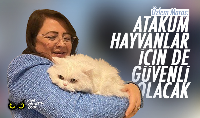 Maraş: Atakum hayvanlar için de güvenli olacak