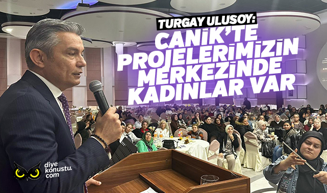 Ulusoy: Canik'te projelerimizin merkezinde kadınlar var