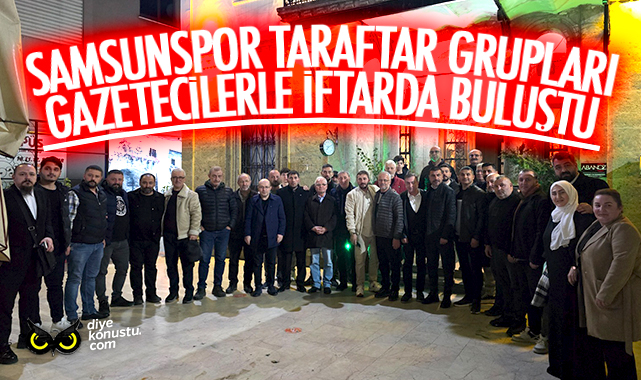 Samsunspor Taraftar Grupları gazeteciler ile iftarda buluştu