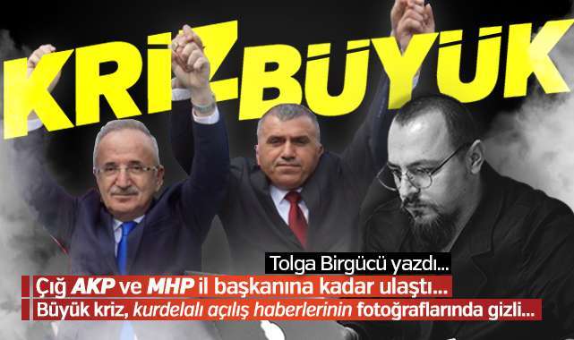 Tolga Birgücü yazdı: Çığ AKP ve MHP il başkanına ulaştı... Büyük kriz, kurdelalı açılış haberlerinin fotoğraflarında gizli... 
