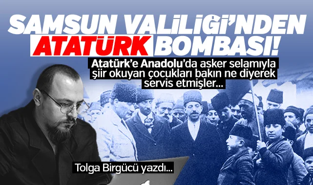 Tolga Birgücü yazdı: Samsun Valiliği’nden Atatürk bombası! Asker duruşuyla şiir okuyan çocukları bakın ne diyerek servis etmişler…
