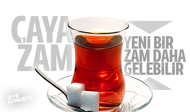 Çaya zam geldi... Bir zam daha yapılabilir...