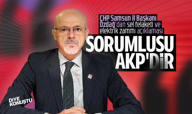 CHP'den Samsun'da sel felaketleri ve elektrik zammı açıklaması: Sorumlusu AKP'dir