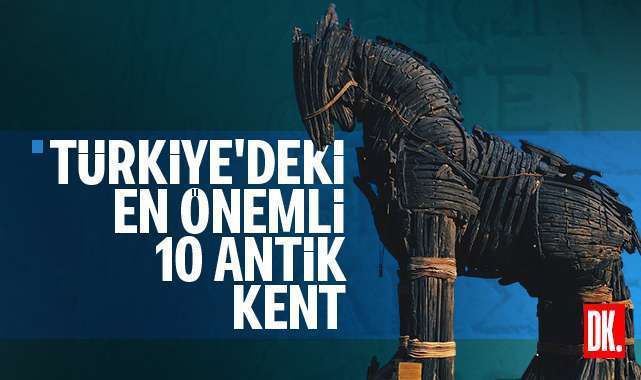 Türkiye'deki en önemli 10 tarihi ve antik kent