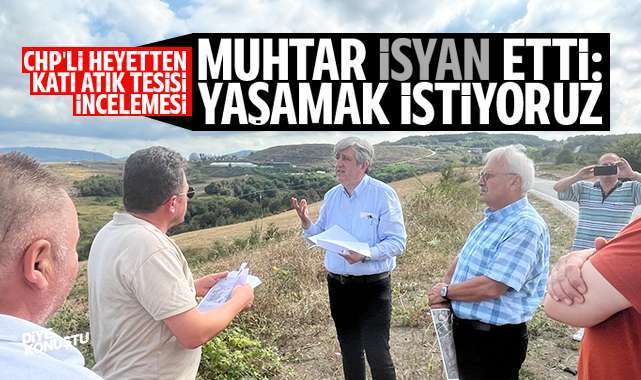 Muhtar isyan etti... CHP'li heyet genişletilecek katı atık tesisini inceledi...