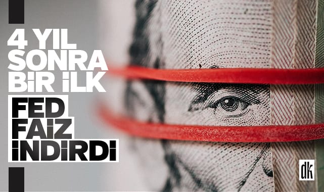 4 yıl sonra bir ilk… FED faiz düşürdü…