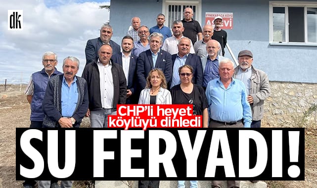 Ladik’te su feryadı… CHP’li heyet köylüyü dinledi…