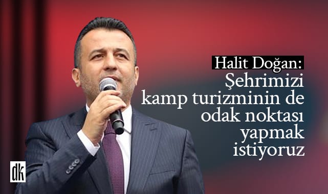 Başkan Doğan: Şehrimizi kamp turizminin de odak noktası yapmak istiyoruz