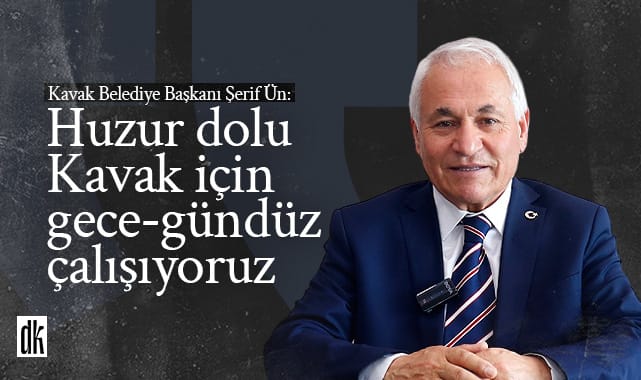 Başkan Şerif Ün: Kavak için gece-gündüz çalışıyoruz