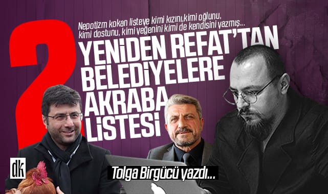 Tolga Birgücü yazdı: Yeniden Refah’tan belediyelere akraba listesi! Nepotizmi böyle dayatmışlar…