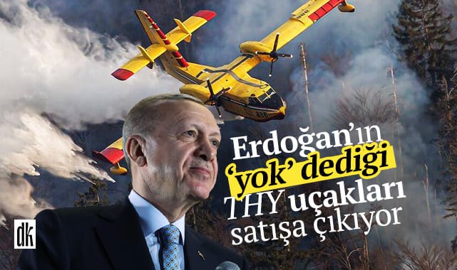 Erdoğan ‘yok’ demişti! THK’nın yangın uçakları satışa çıkıyor