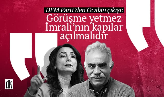 DEM Parti’den Öcalan çıkışı: Görüşme yetmez, İmralı’nın kapıları açılmalıdır